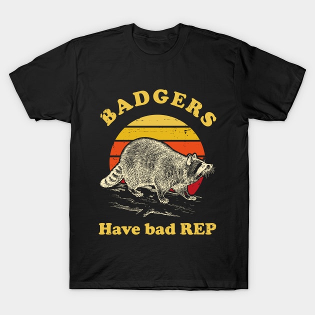 Badgers have bad reputation T-Shirt by Made by Popular Demand